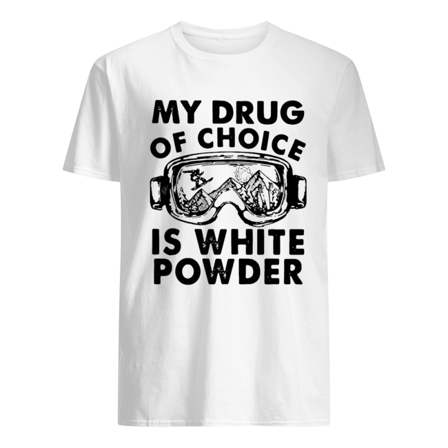 My Drug Of Choice Is White Powder Shirt