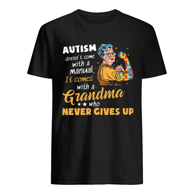 Autism Doesn’t Come With A Manual It Comes With A Grandma shirt