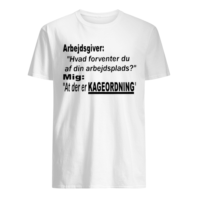 Arbejdsgiver Hvad Forventer Du Af Din Arbejdsplads Mig At Der Er Kageordning Shirt