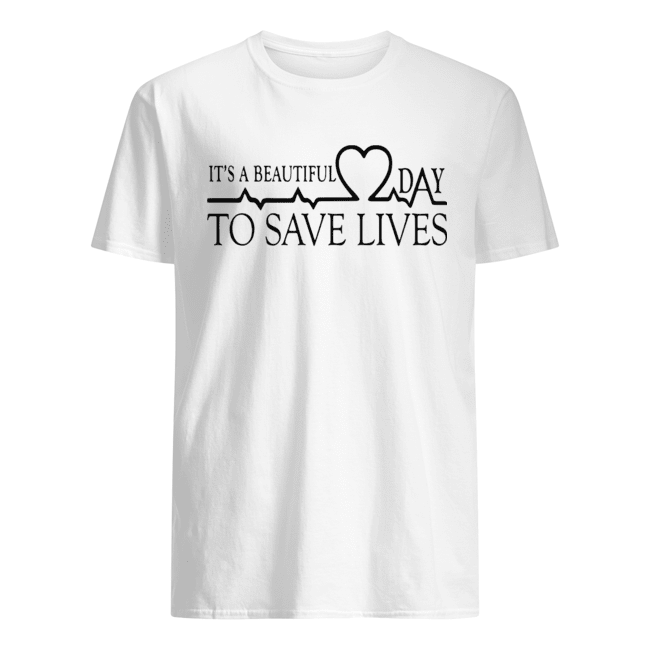 Heart Beat It’s A Beautiful Day To Save Lives shirt