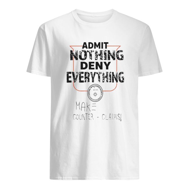 Admit Nothing Deny Everything Make Counter Claims Shirt