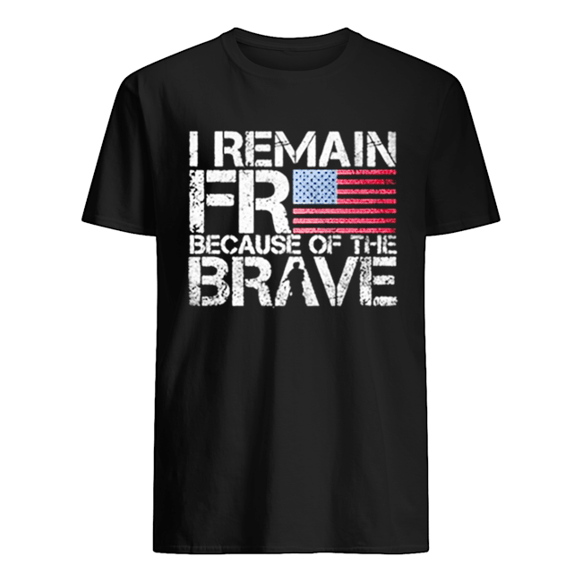 American flag I remain free because of the brave Veteran shirt