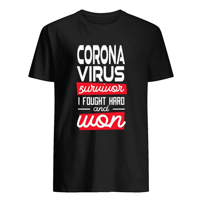 Corona Virus Survivor I fought hard and won shirt