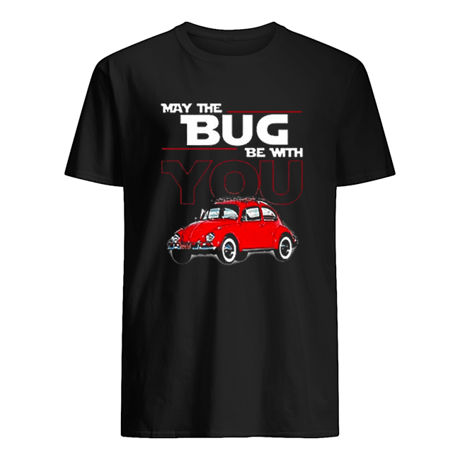 May the bug be with you car Star Wars shirt