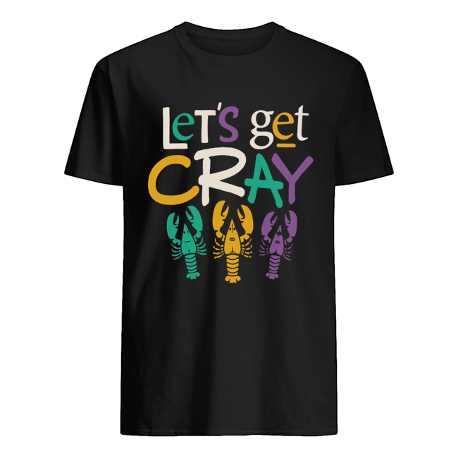 Mardi Gras Lets Get Cray Tuesday Parade t-shirt