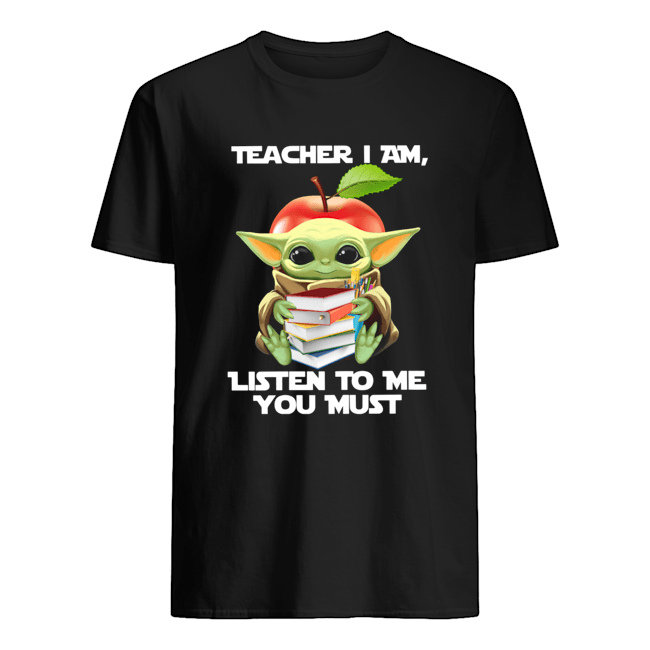 Baby Yoda Teacher I Am Listen To Me You Must Shirt