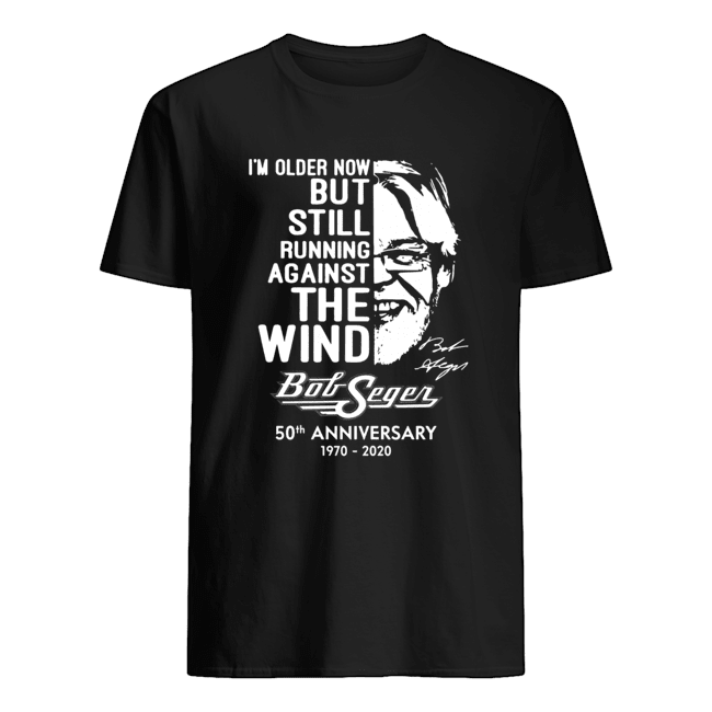 I’m Older Now But Still Running Against The Wind Bob Seger 50th Anniversary 1970 2020 Shirt