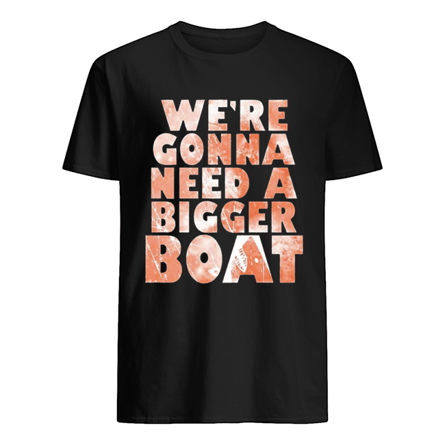 We’re Gonna Need A Bigger Boat Shark Quote Graphic Shirt