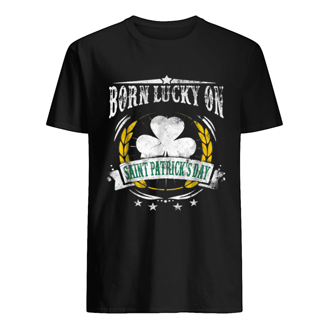 Born Lucky on St Patricks Birthday shirt