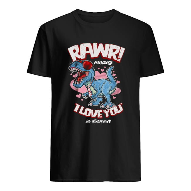 Rawr means I love you in dinosaur shirt