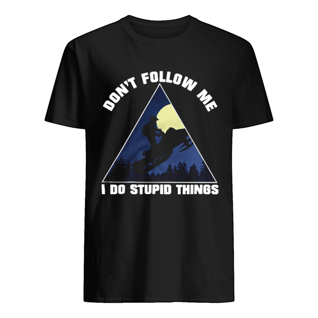 Snowmobile Don_t Follow Me I Do Stupid Things Shirt