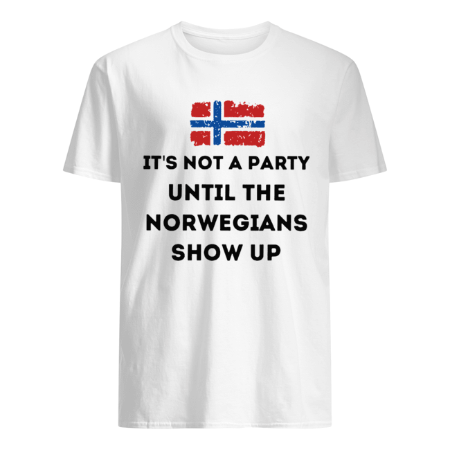 Flag It’s Not A Party Until The Norwegians Show Up Shirt