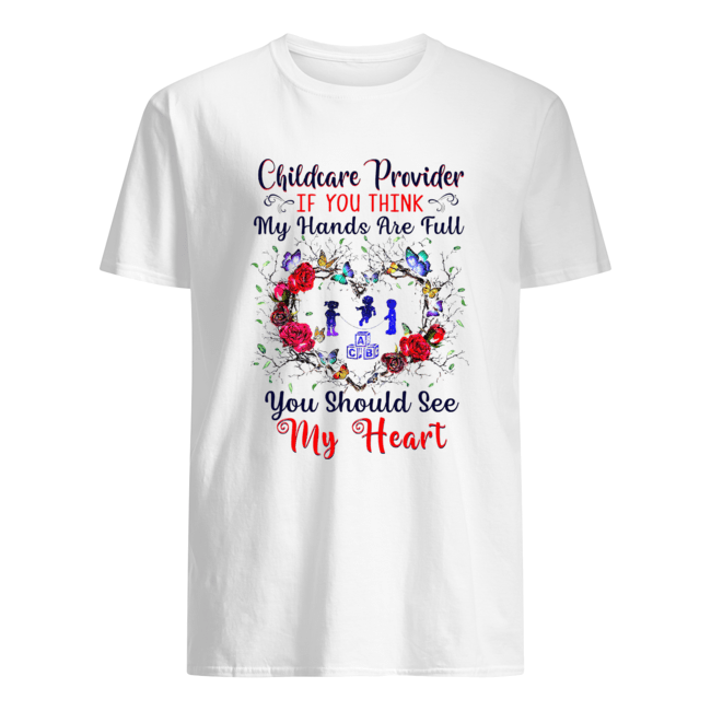 Childcare Provider If You Think My Hands Are Full You Should See My Heart Shirt