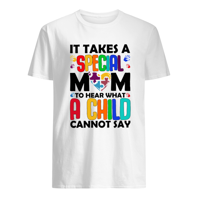 It Takes A Special Mom To Hear What A Child Cannot Say Shirt