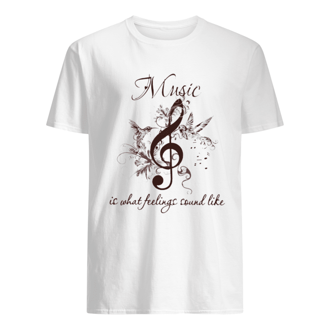 Music Is What Feelings Sound Like Shirt