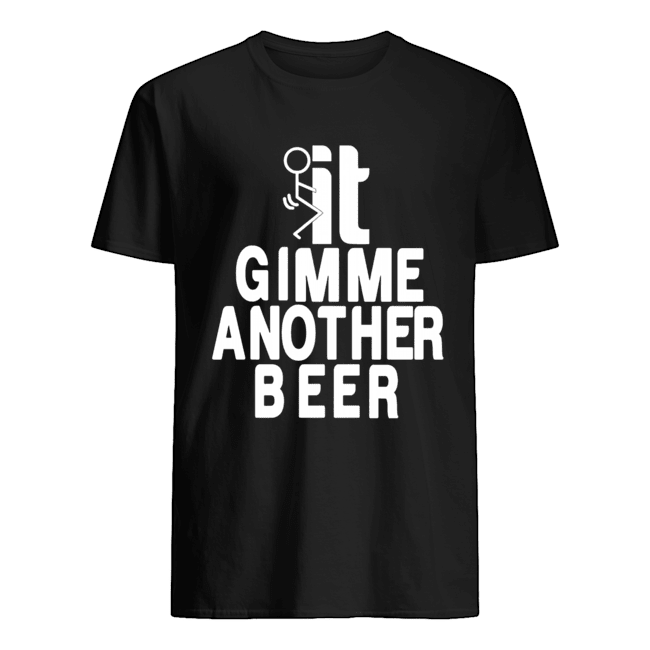 Beer Gimme Another Beer Shirt