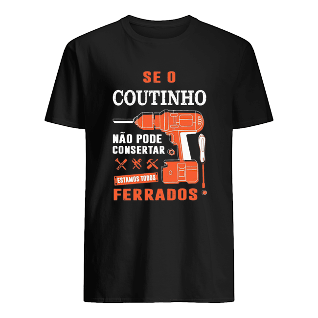 Seo Coutinho Nao Pode Consertar Ferrados Shirt