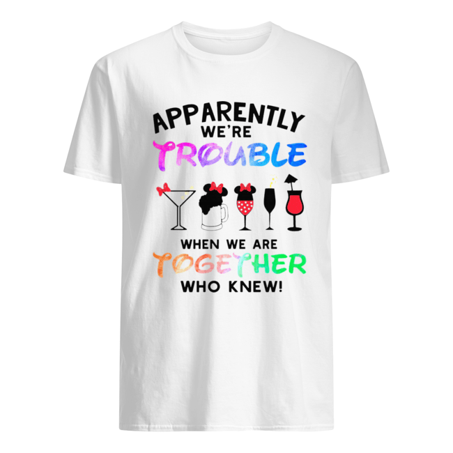 Mickey mouse Glasses apparently we’re trouble when we are together who knew shirt