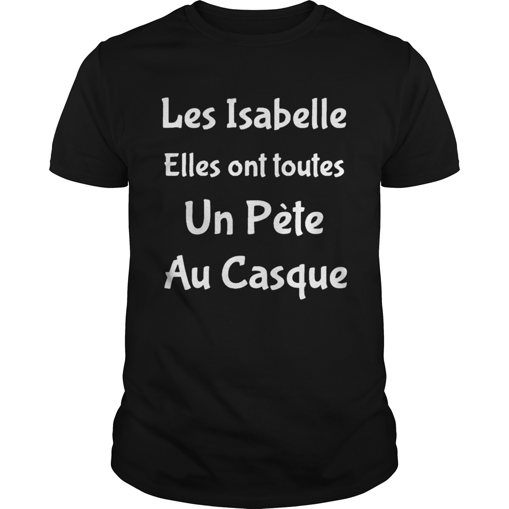 Les Isabelle Elles Ont Toutes Un Pète Au Casque Shirt