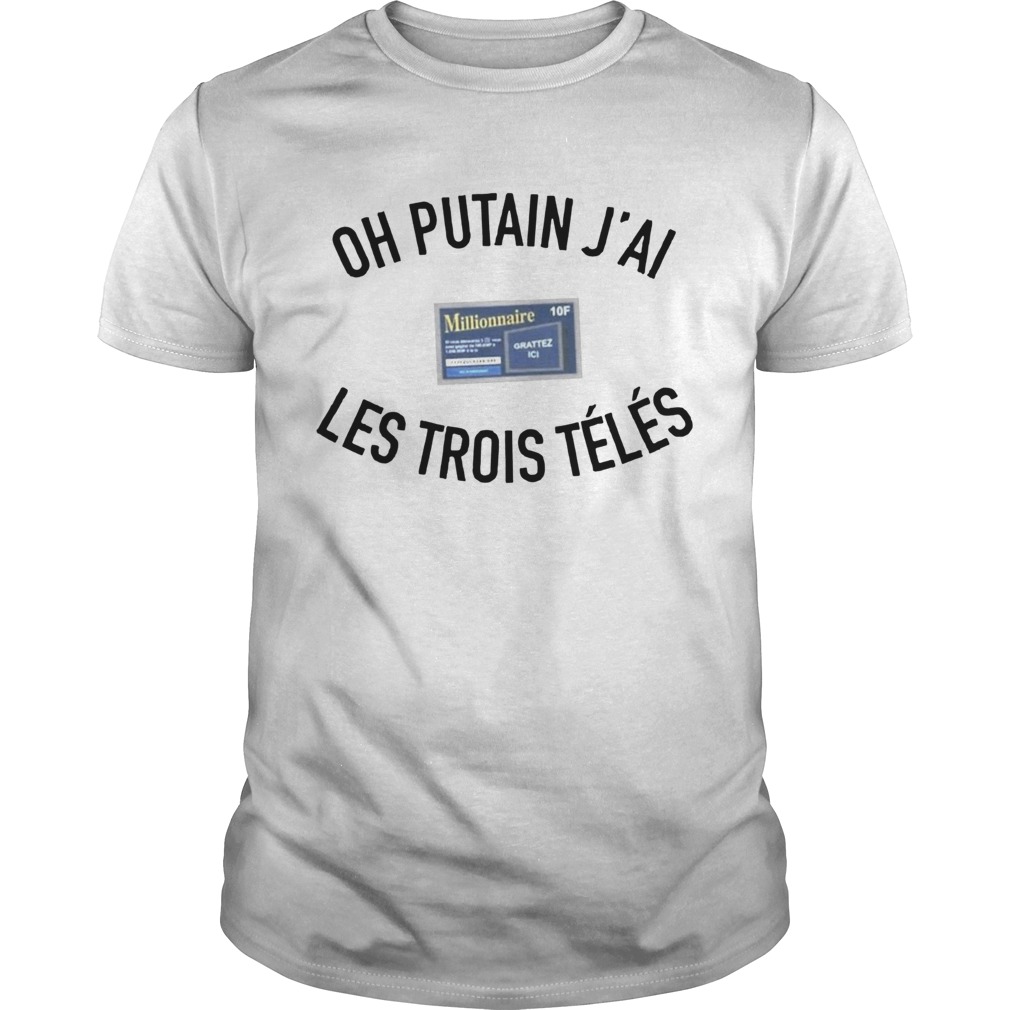 Oh Putan J’ai Les Trois Teles Shirt