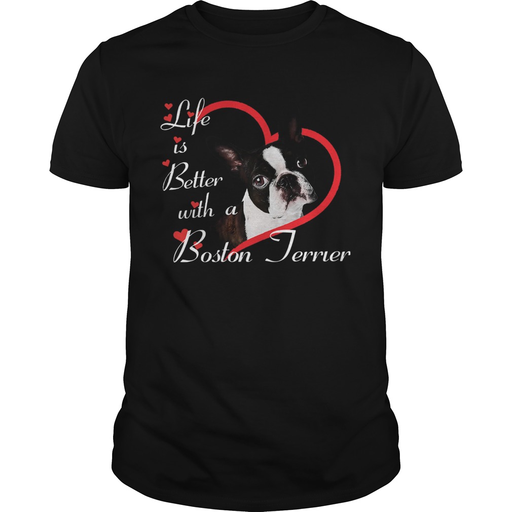 Life Is Better With A Boston Terrier Shirt