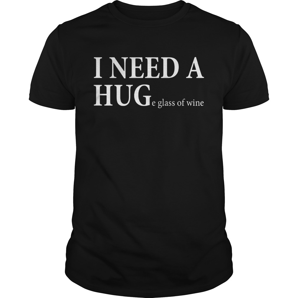 Wonderful I Need A Huge Glass Of Wine Shirt