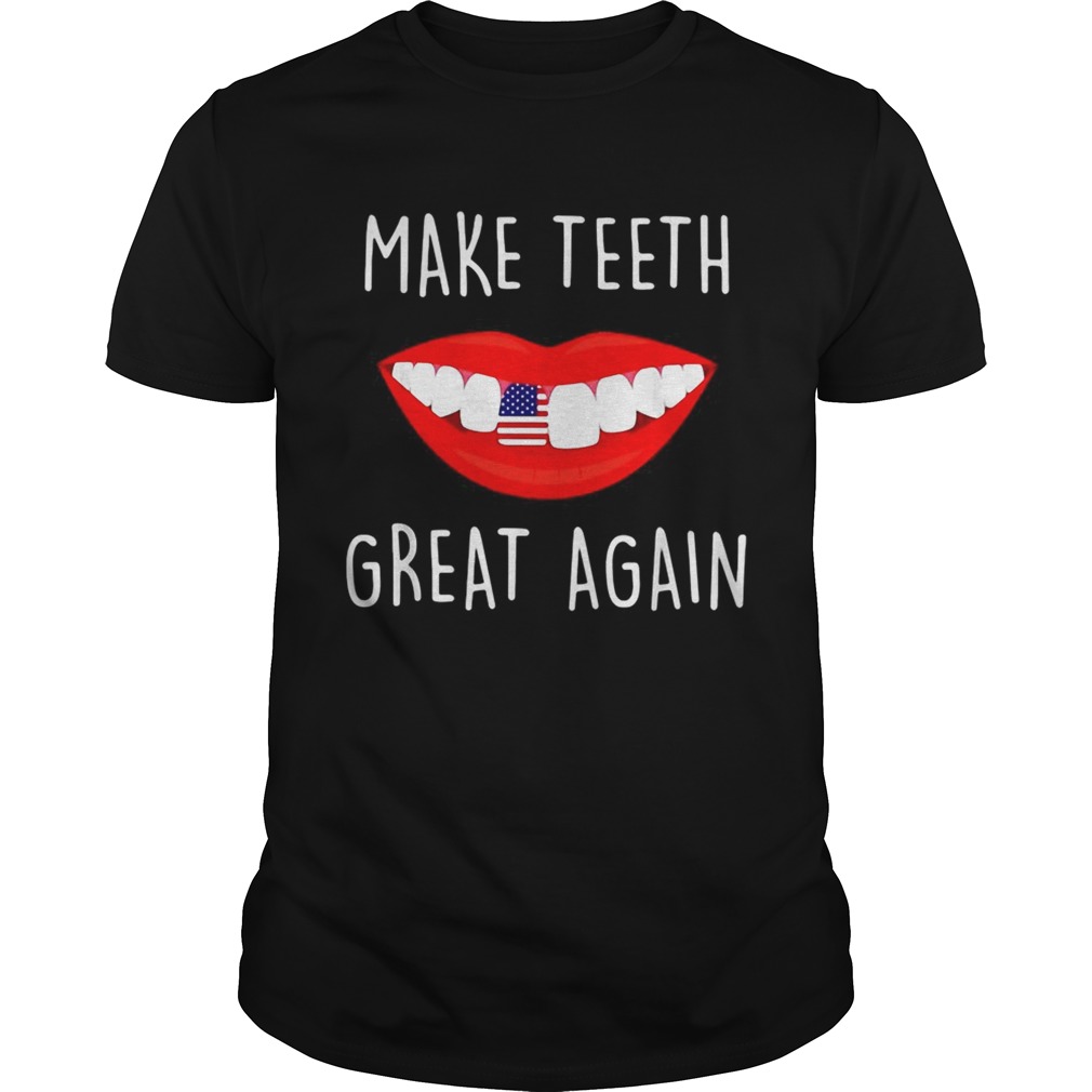 Make teeth great again shirt