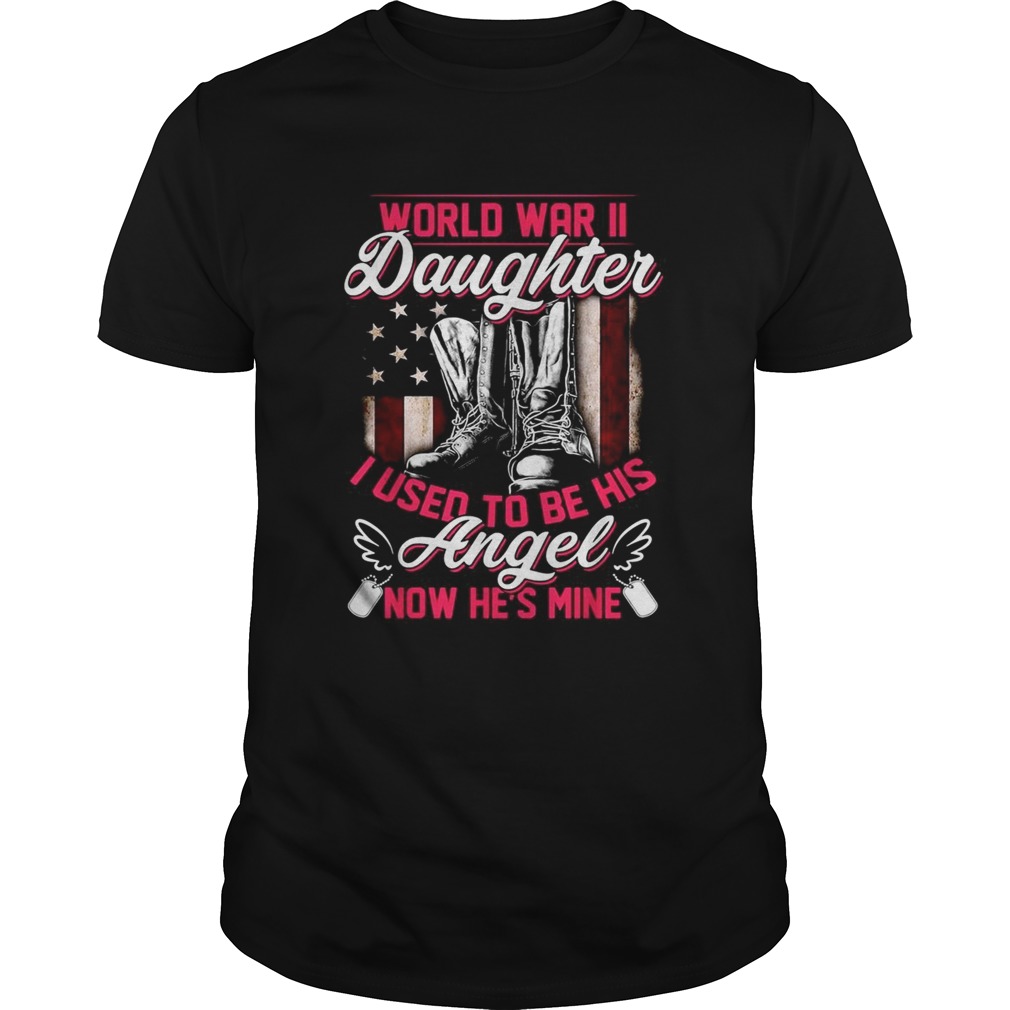 World war II daughter I used to be his angel now he’s mine shirt