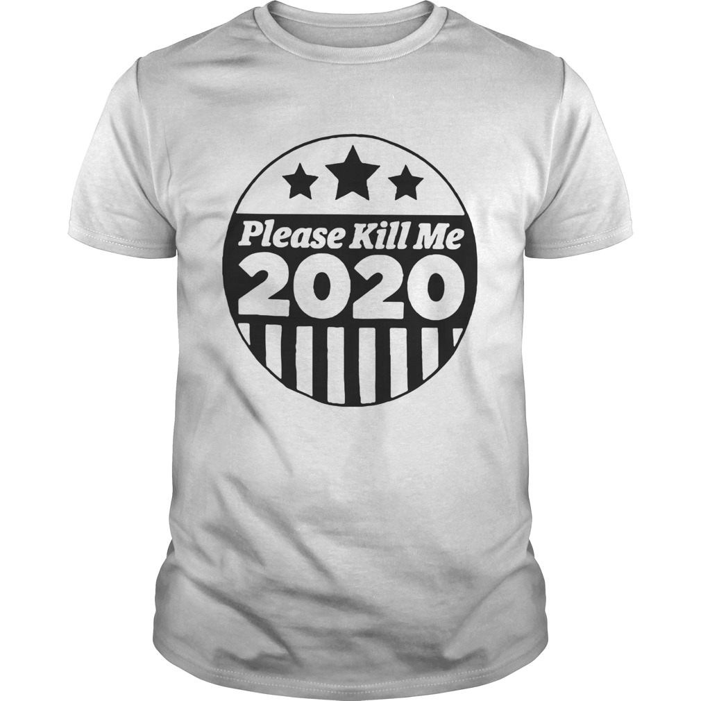 Please Kill Me 2020 Tee Shirt