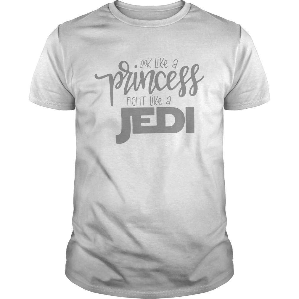 Look Like a Princess Fight Like a Jedi shirt