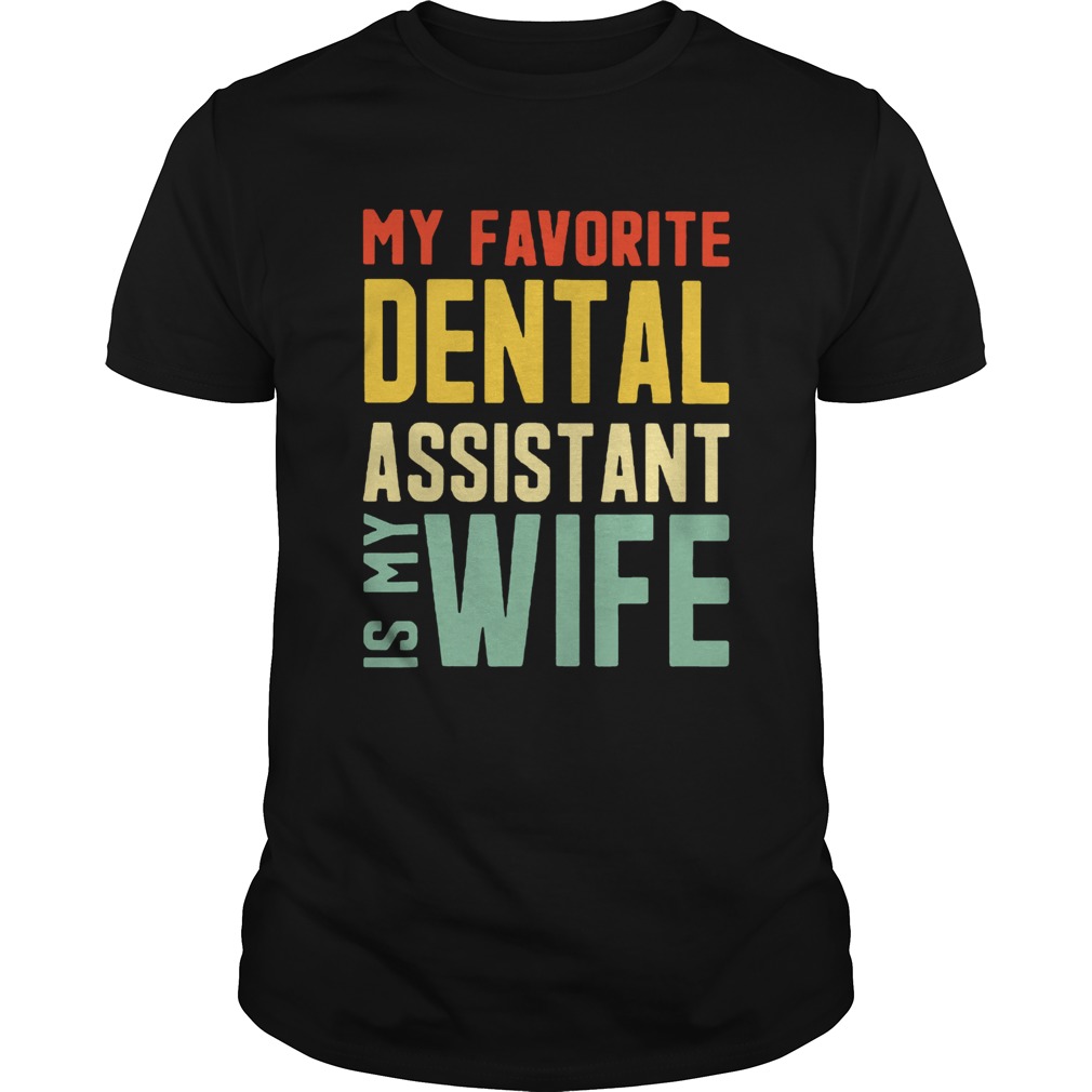 My Favorite Dental Assistant Is My Wife Shirt