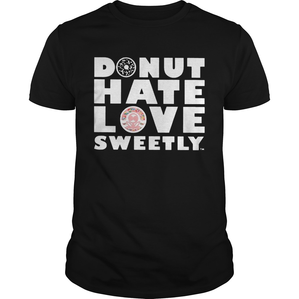 Donut Hate Love Sweetly Tee Shirt