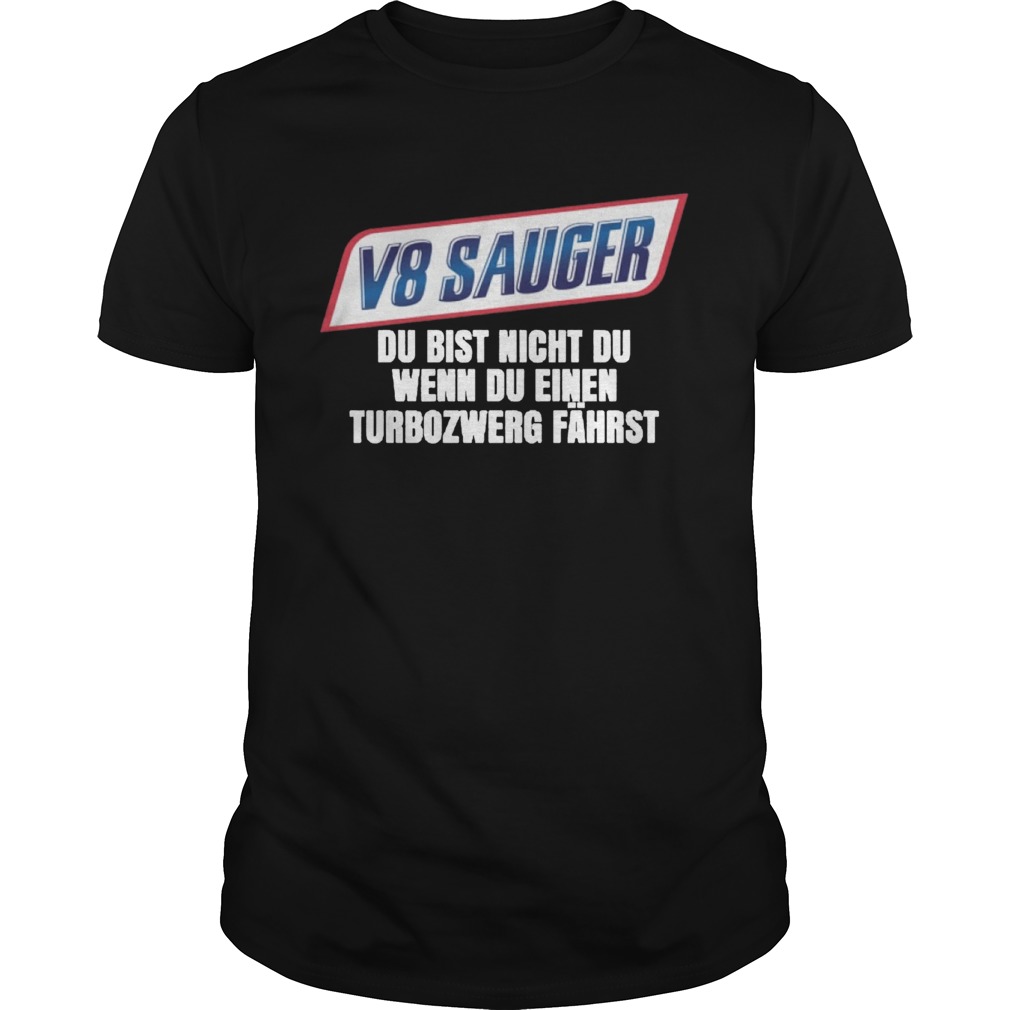 V8 Sauger Du Bist Nicht Du Wenn Du Einen Turbozwero Fahrst Shirt