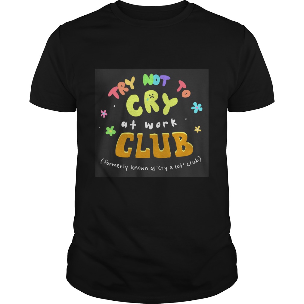 Try Not To Cry At Work Club Shirt