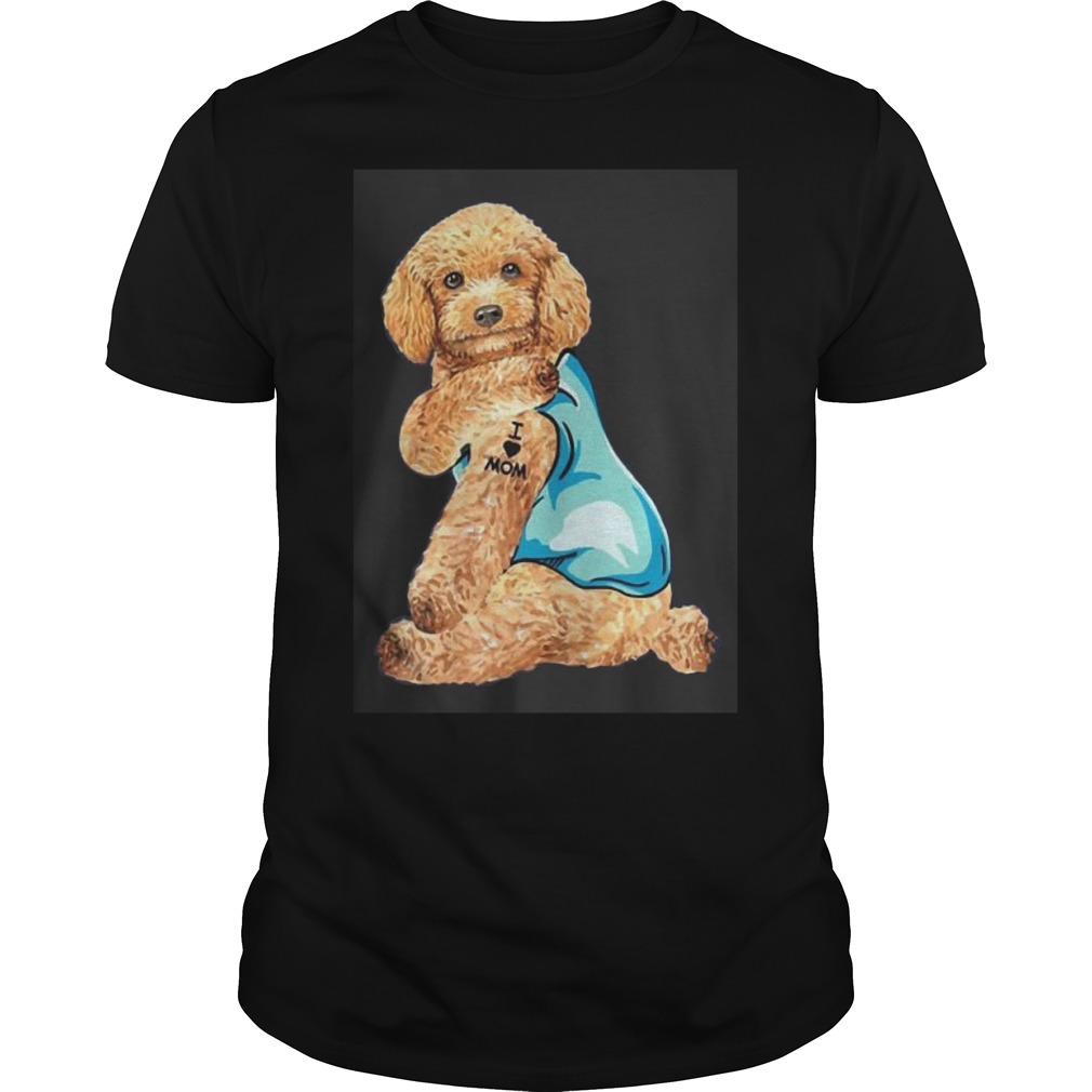 Poodle Tattoos I Love MOM Sitting Shirt Funny Gift Mother’s Day Shirt