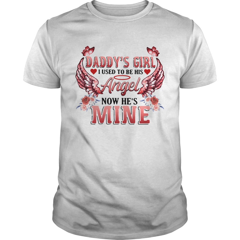 Daddy’s Girl I Used To Be His Angel Now He’s Mine Shirt