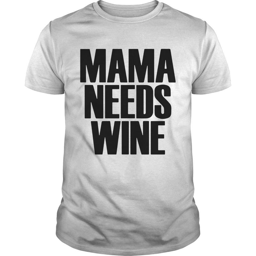 Mama Needs Wine shirt