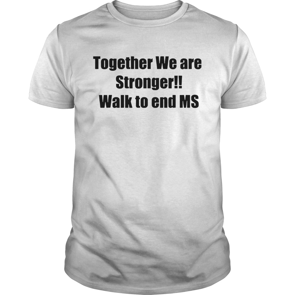 Together we are stronger walk to end ms shirt