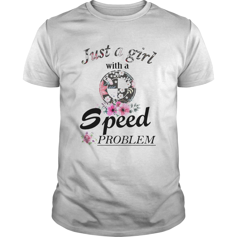 Just a girl with a BMW speed problem shirt