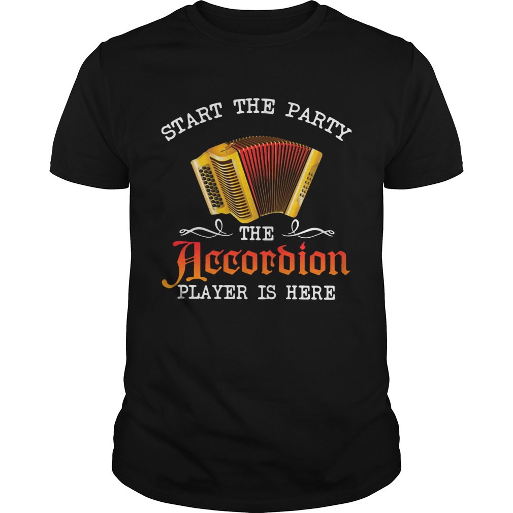 Start The Party The Accordion Player Is Here Shirt