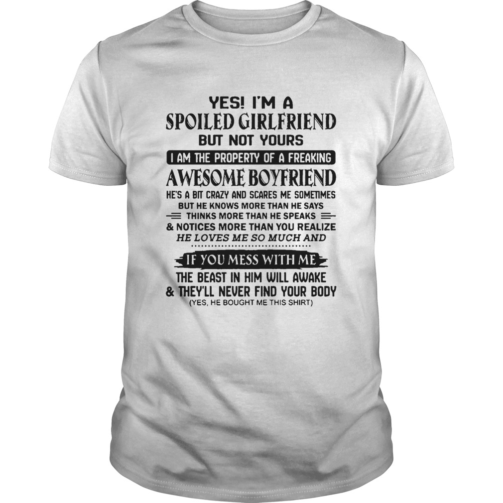 Yes I’m A Spoiled Girlfriend But Not Your Awesome Boyfriend Don’t Mess With Me Shirt