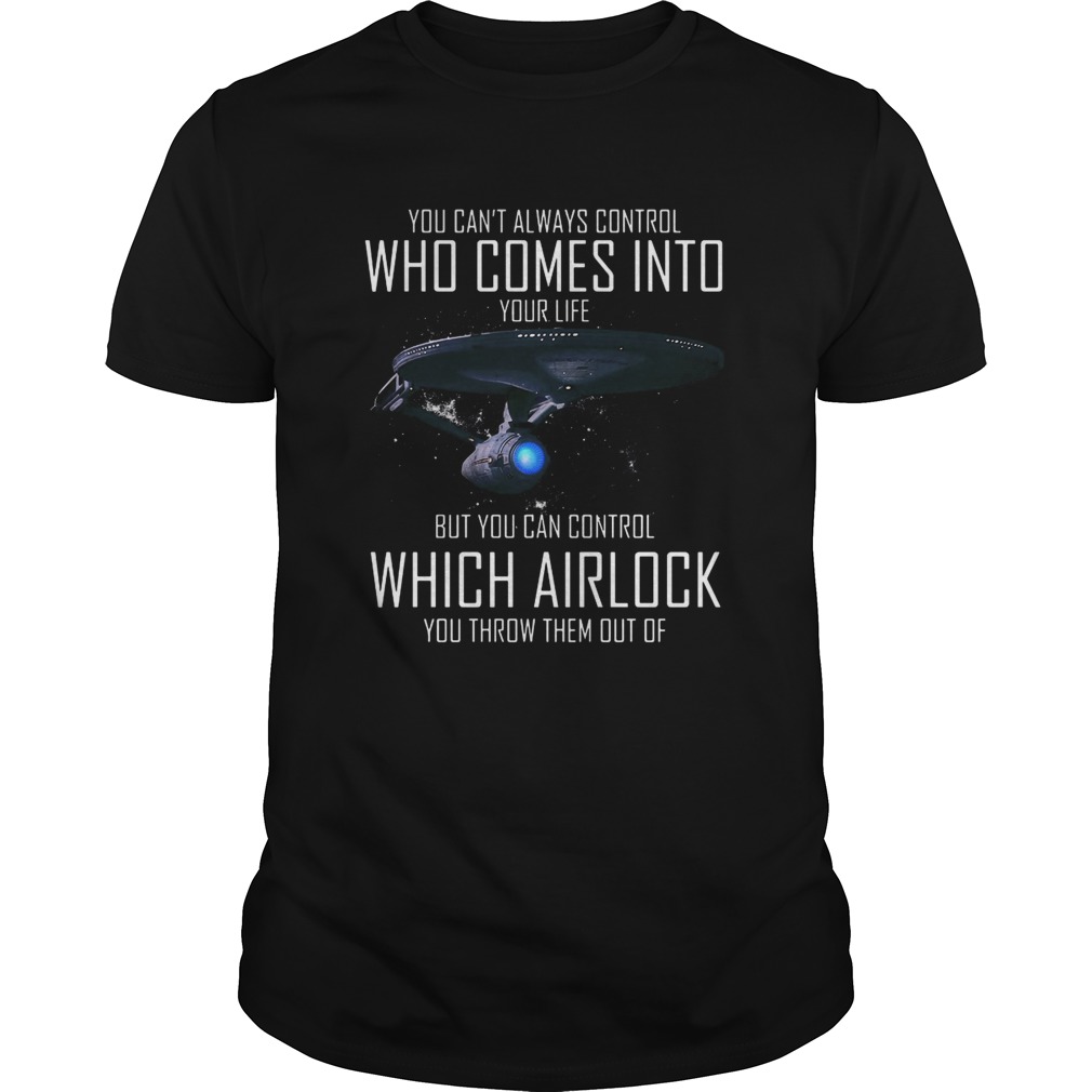 You Can’t Always Control Who Comes Into Your Life But You Can Control Which Airlock You Throw Them Out Of Shirt