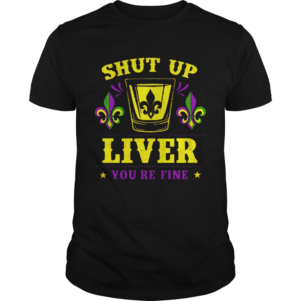 Mardi Gras shut up liver you’re fine Drinking Party shirt