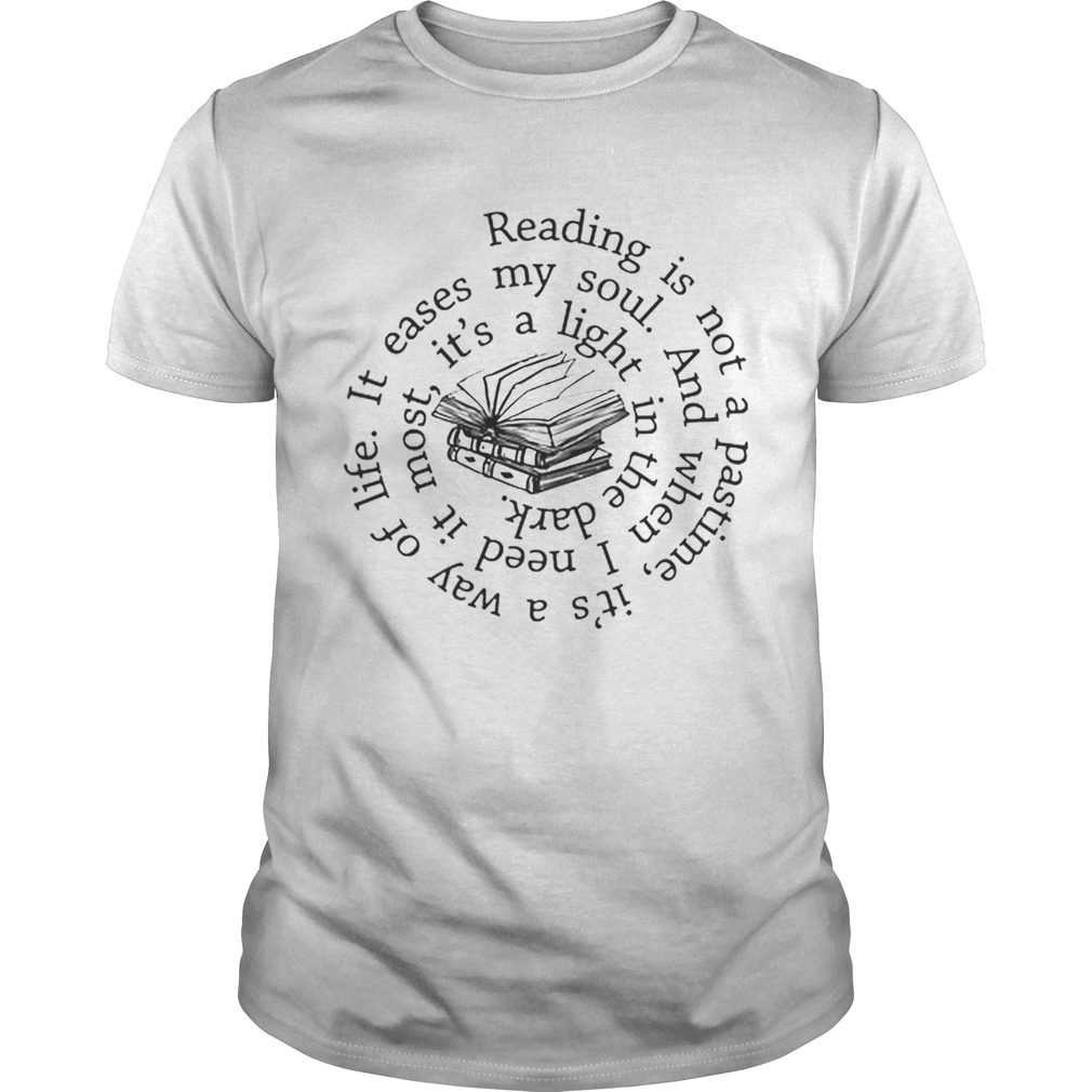 Reading is not a pastime it’s a way of life it eases my soul shirt