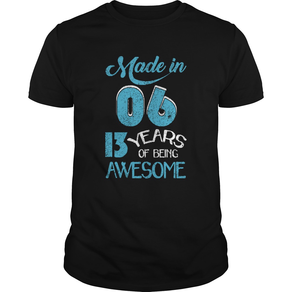 Made In 06 13 Years Of Being Awesome shirt