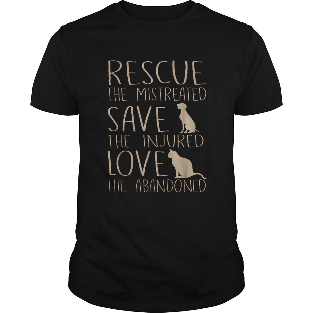 Rescue The Mistreated Save The Injured Love The Abandoned shirt