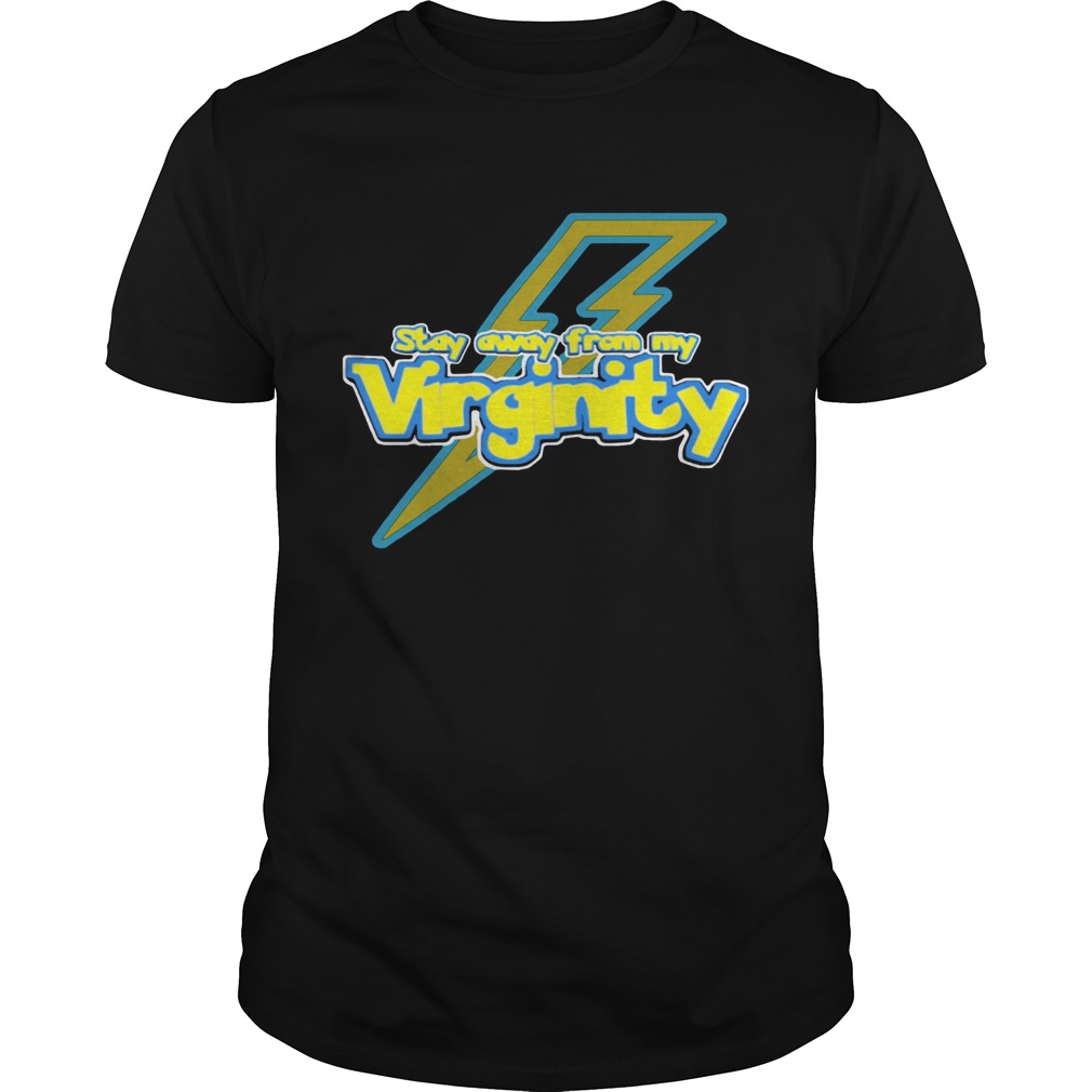 STAY AWAY FROM MY VIRGINITY shirt