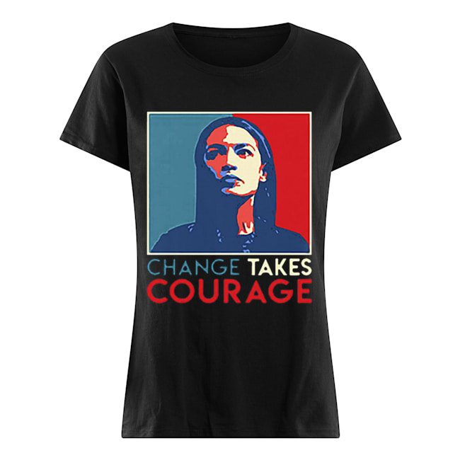 Alexandria Ocasio Cortez Change Takes Courage 2020 AOC Art shirt