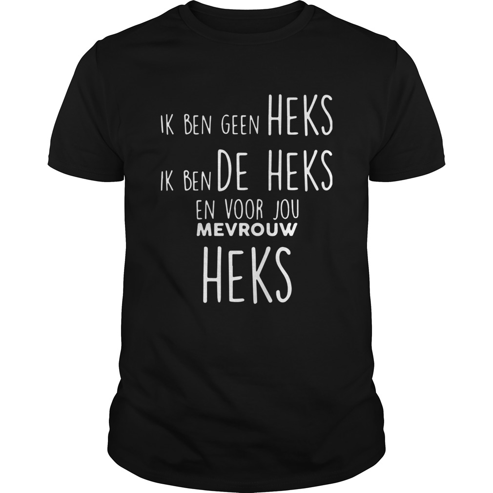 Ben Geen Heks Ik Ben De Heks En Voor Jou Mevrouw Heks shirt