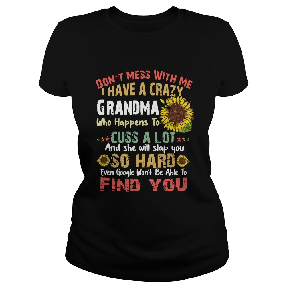 1583741730Sunflower Donâ€™t Mess With Me I Have A Crazy Grandma Slap You So Hard Classic Ladies